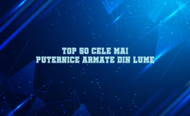 top 50 cele mai puternice armate din lume
