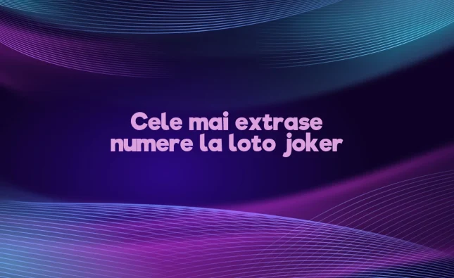 cele mai extrase numere la loto joker