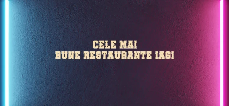 Cele mai bune restaurante iasi