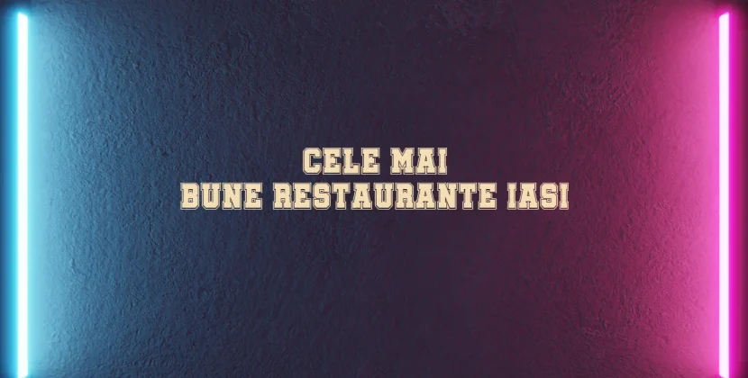 Cele mai bune restaurante iasi