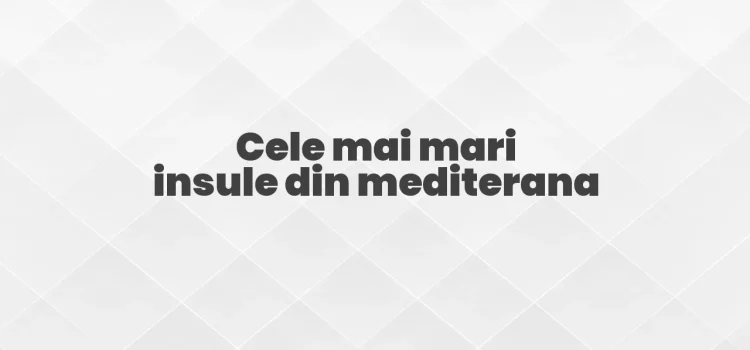 Cele mai mari insule din mediterana