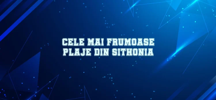 Cele mai frumoase plaje din sithonia