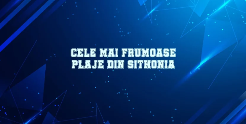 Cele mai frumoase plaje din sithonia