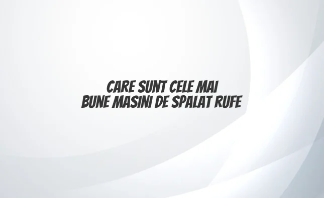 care sunt cele mai bune mașini de spălat rufe