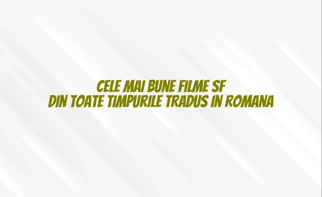 cele mai bune filme sf din toate timpurile tradus in romana