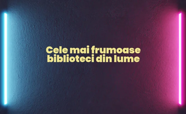 cele mai frumoase biblioteci din lume