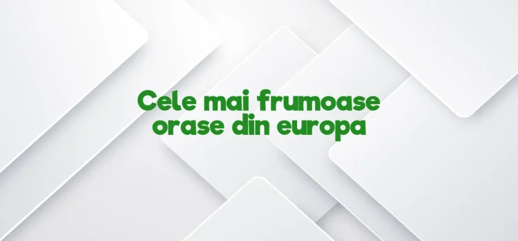 Cele mai frumoase orase din europa