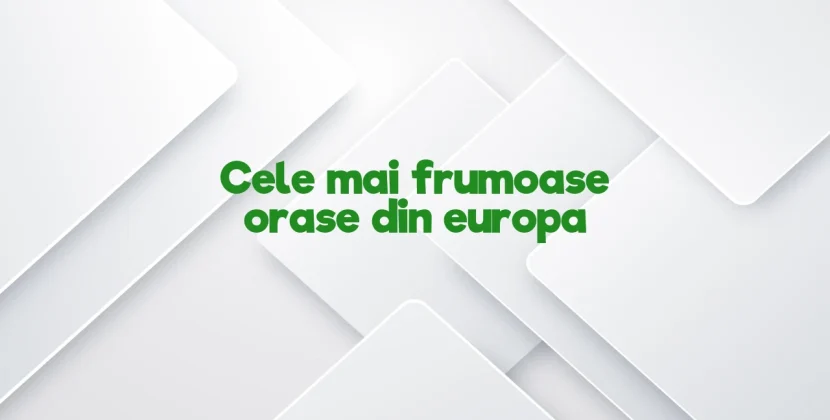 Cele mai frumoase orase din europa