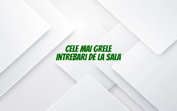 cele mai grele intrebari de la sala