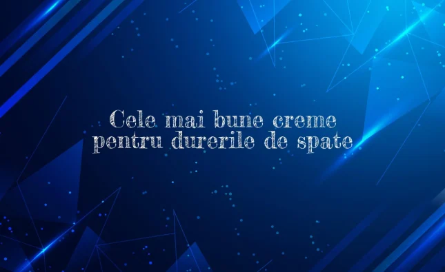 cele mai bune creme pentru durerile de spate