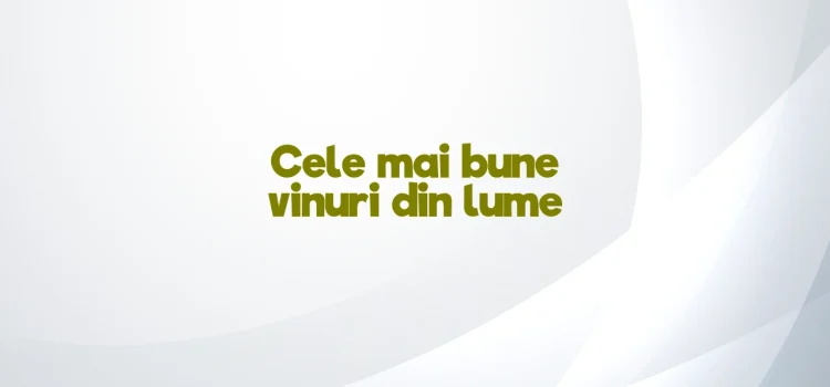Cele mai bune vinuri din lume
