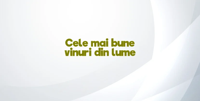 Cele mai bune vinuri din lume