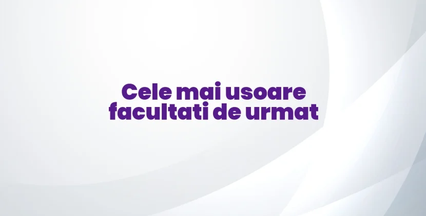 Cele mai usoare facultati de urmat