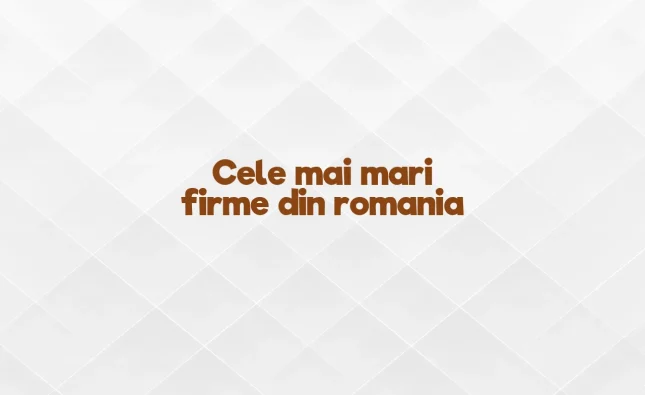 cele mai mari firme din romania