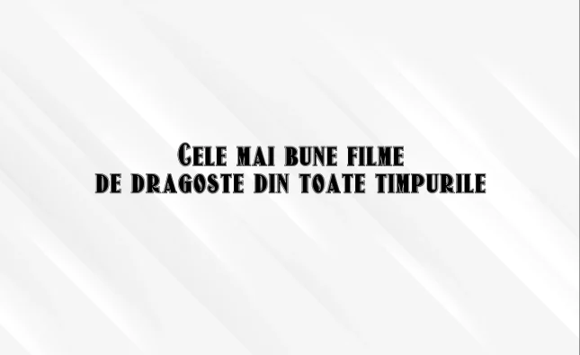 cele mai bune filme de dragoste din toate timpurile