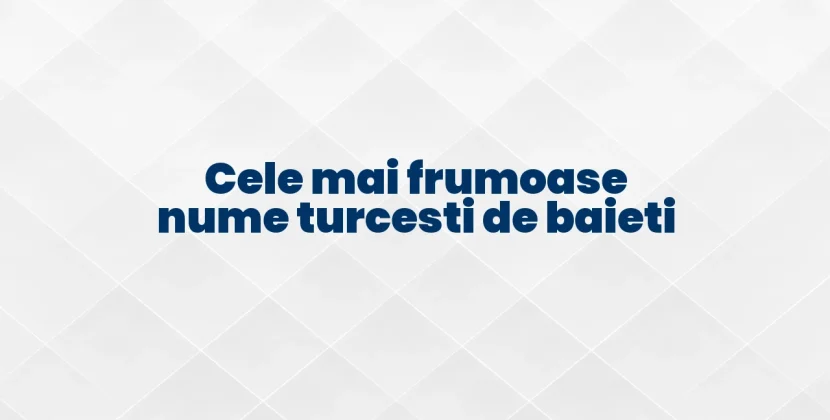 Cele mai frumoase nume turcesti de baieti