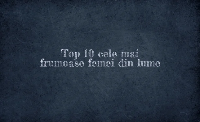 top 10 cele mai frumoase femei din lume