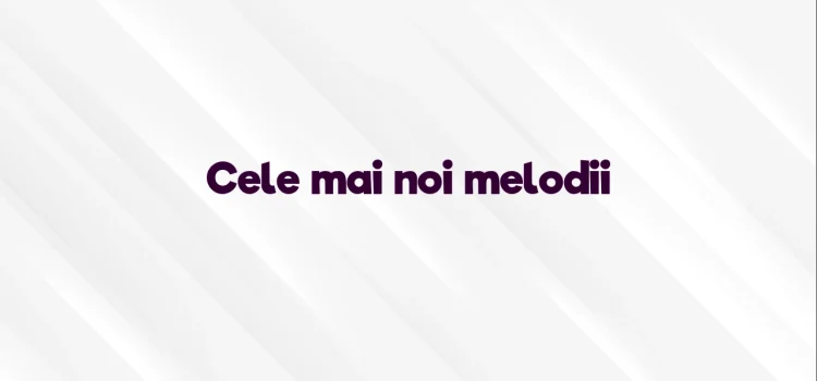 Cele mai noi melodii