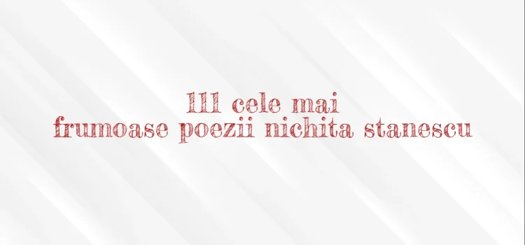 111 cele mai frumoase poezii nichita stanescu