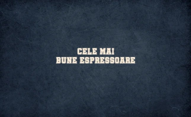 cele mai bune espressoare