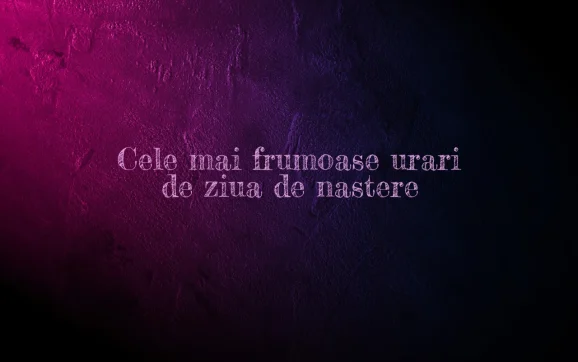 cele mai frumoase urari de ziua de nastere