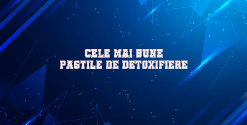 Cele mai bune pastile de detoxifiere