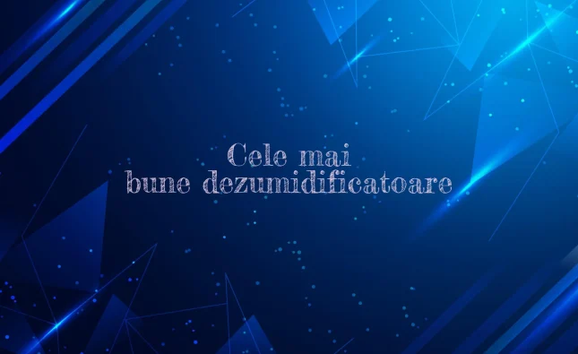 cele mai bune dezumidificatoare