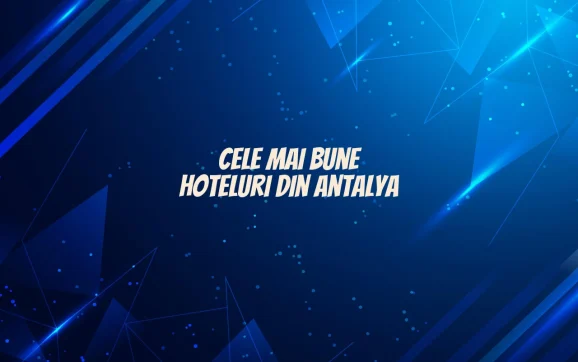 cele mai bune hoteluri din antalya