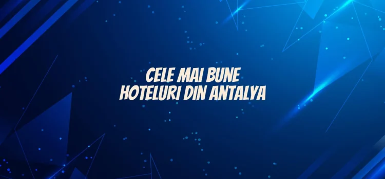 Cele mai bune hoteluri din antalya