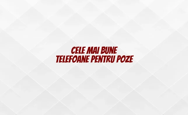 cele mai bune telefoane pentru poze