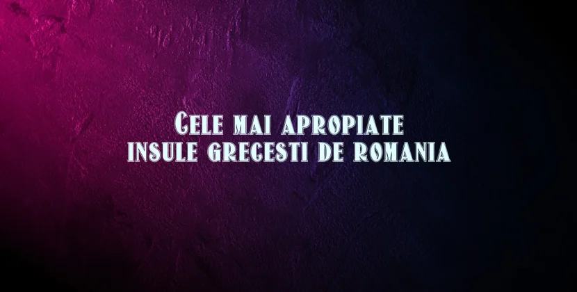 Cele mai apropiate insule grecesti de romania