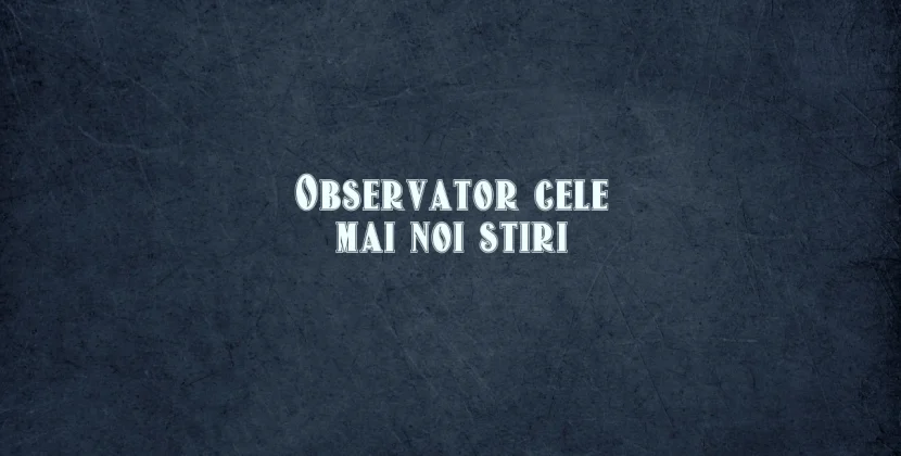 Observator cele mai noi stiri