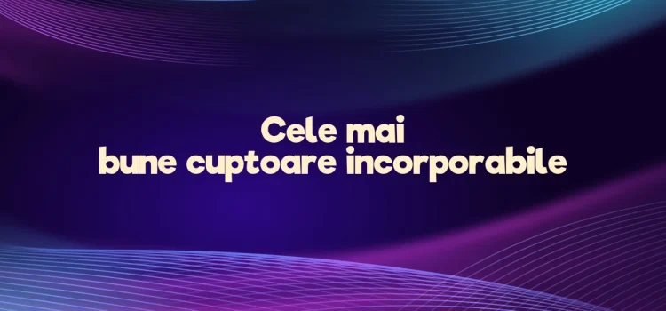 Cele mai bune cuptoare incorporabile