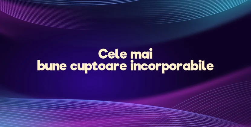 Cele mai bune cuptoare incorporabile