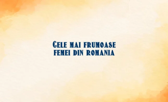 cele mai frumoase femei din romania