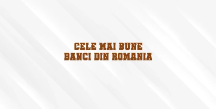 Cele mai bune banci din romania