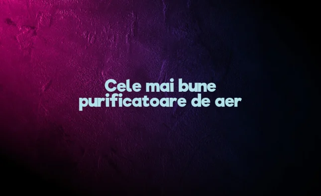 cele mai bune purificatoare de aer