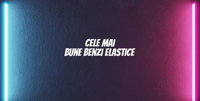 Cele mai bune benzi elastice