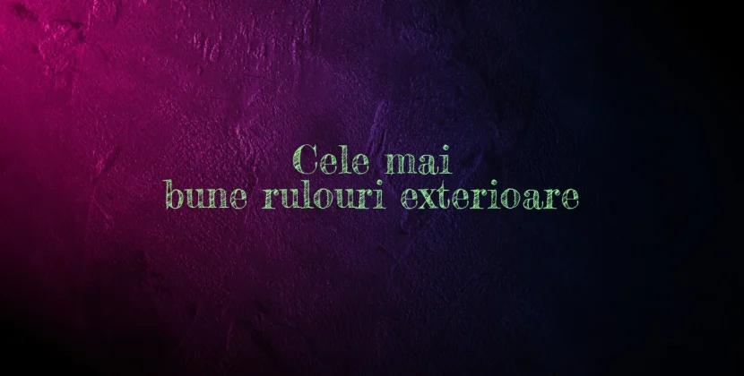 Cele mai bune rulouri exterioare