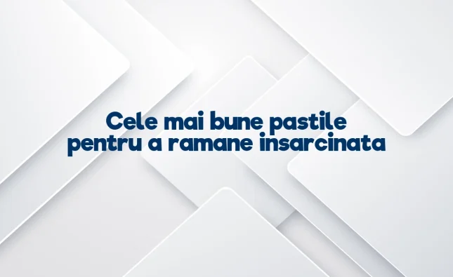 cele mai bune pastile pentru a ramane insarcinata