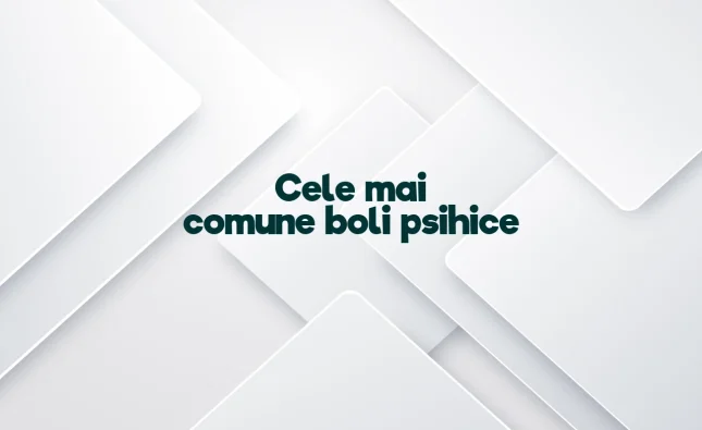 cele mai comune boli psihice