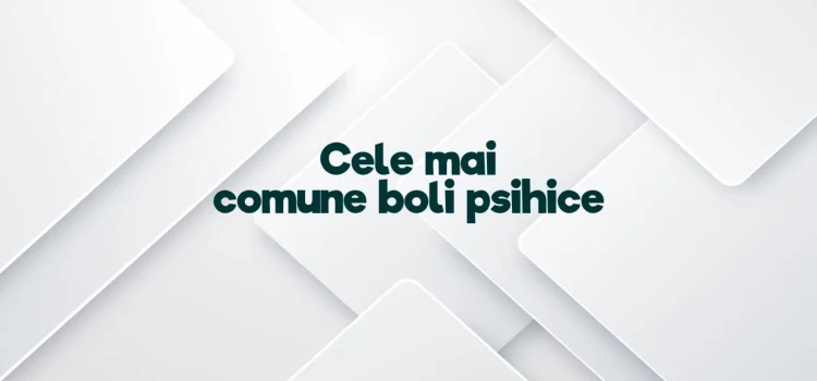 Cele mai comune boli psihice