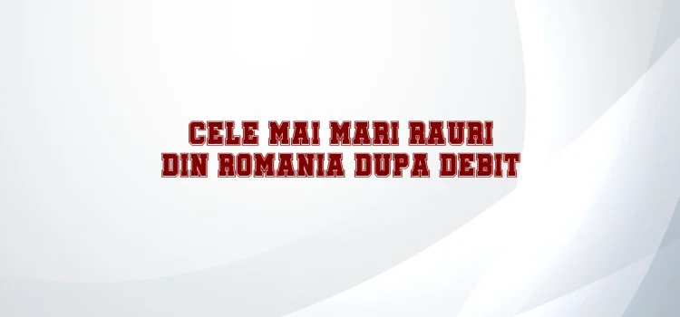 Cele mai mari rauri din romania dupa debit