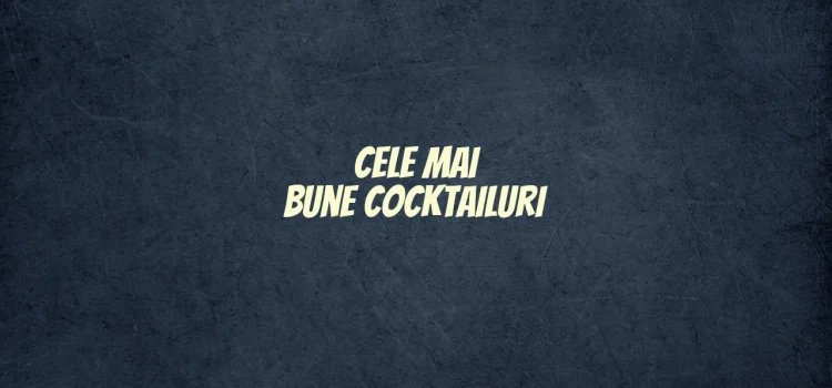 Cele mai bune cocktailuri