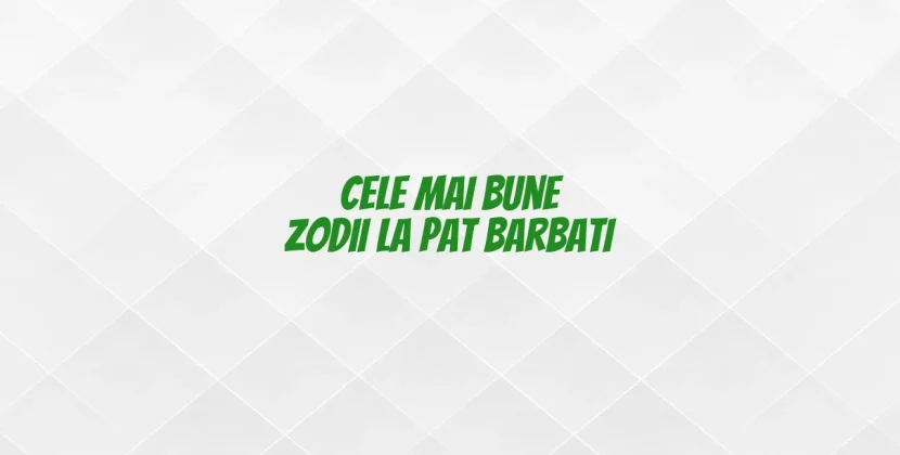Cele mai bune zodii la pat barbati