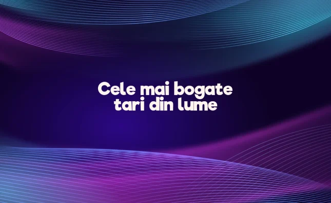 cele mai bogate tari din lume