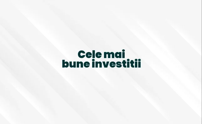 cele mai bune investitii