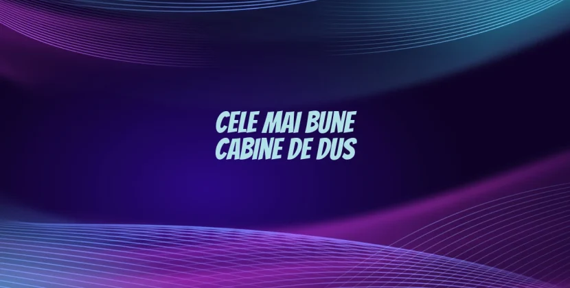 Cele mai bune cabine de dus