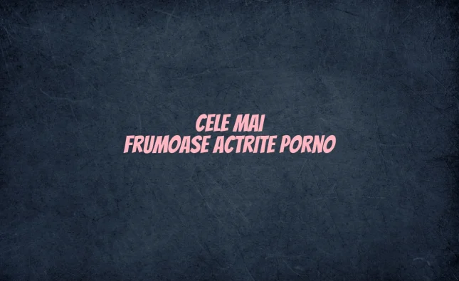 cele mai frumoase actrite porno