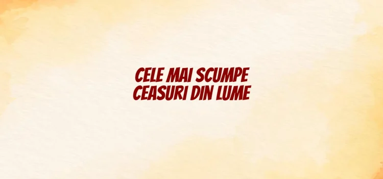 Cele mai scumpe ceasuri din lume